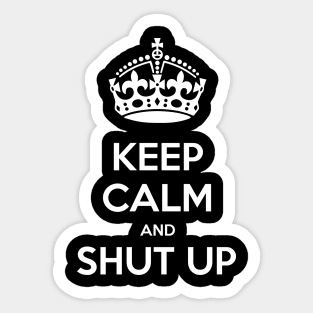 Keep calm and shut up Sticker